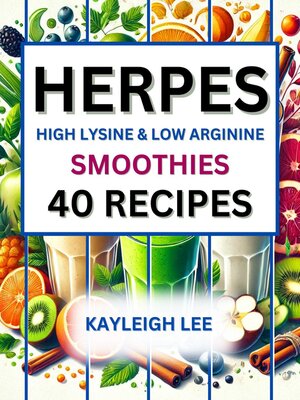 cover image of Herpes High Lysine and Low-Arginine Smoothies for Every Season--A Herpes Diet Cookbook